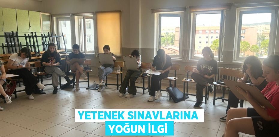 Yetenek Sınavlarına Yoğun İlgi