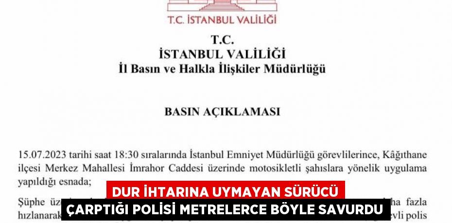 DUR İHTARINA UYMAYAN SÜRÜCÜ ÇARPTIĞI POLİSİ METRELERCE BÖYLE SAVURDU