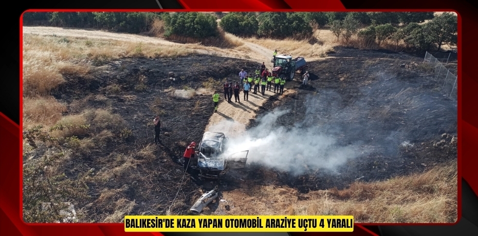 Balıkesir'de kaza yapan otomobil araziye uçtu: 4 yaralı  