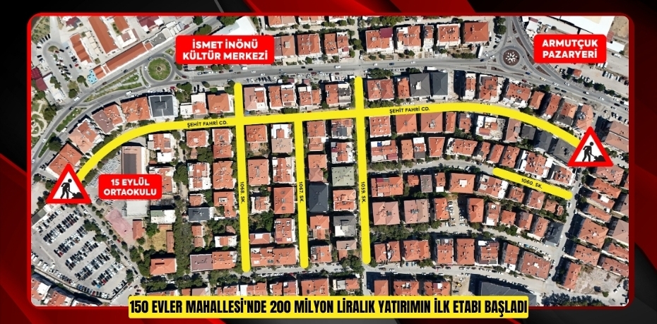 150 EVLER MAHALLESİ'NDE 200 MİLYON LİRALIK YATIRIMIN İLK ETABI BAŞLADI