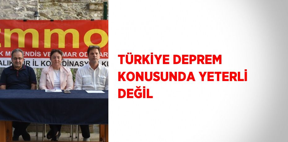 TÜRKİYE DEPREM KONUSUNDA YETERLİ DEĞİL