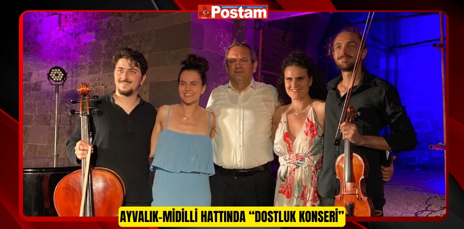 AYVALIK-MİDİLLİ HATTINDA “DOSTLUK KONSERİ”