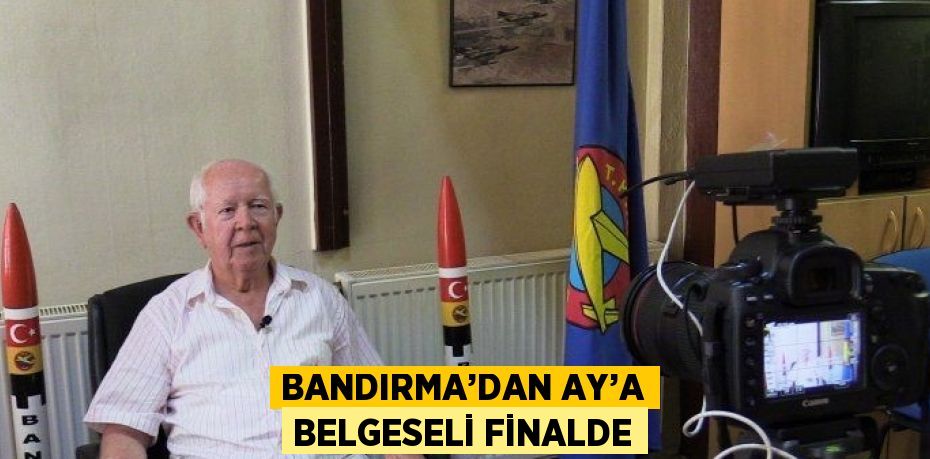 BANDIRMA’DAN AY’A BELGESELİ FİNALDE