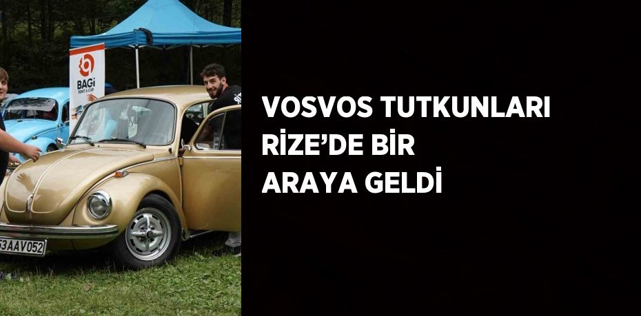 VOSVOS TUTKUNLARI RİZE’DE BİR ARAYA GELDİ