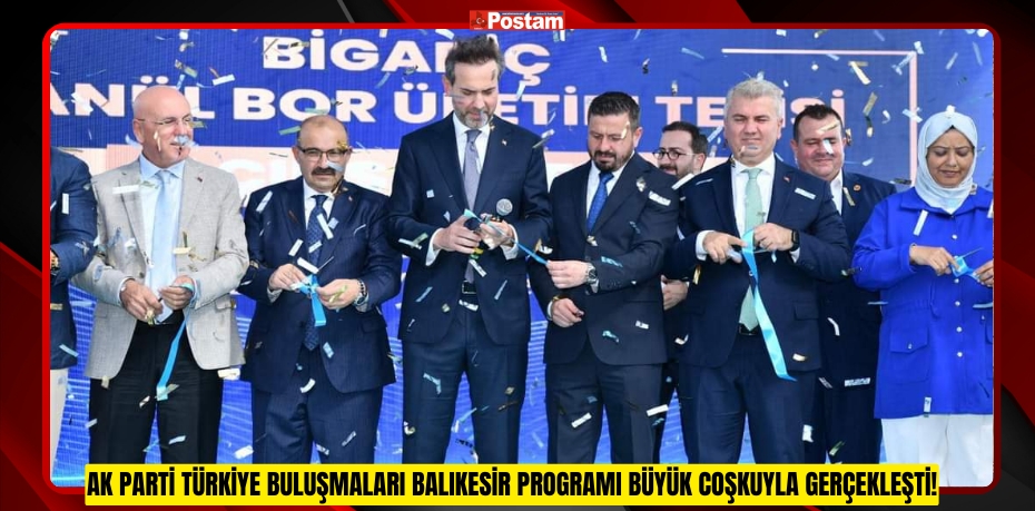 AK Parti Türkiye Buluşmaları Balıkesir Programı Büyük Coşkuyla Gerçekleşti!