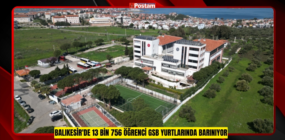 Balıkesir'de 13 bin 756 öğrenci GSB yurtlarında barınıyor