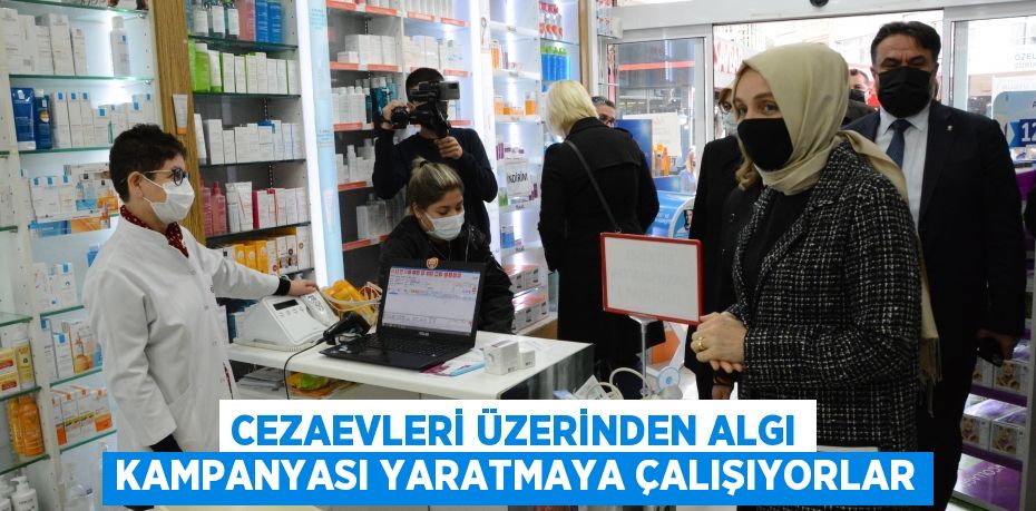 CEZAEVLERİ ÜZERİNDEN ALGI KAMPANYASI YARATMAYA ÇALIŞIYORLAR