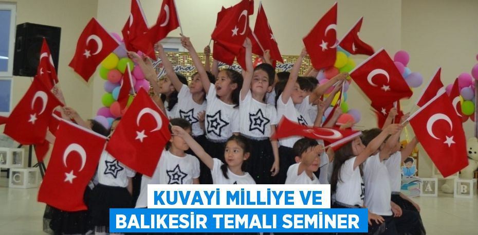 KUVAYİ MİLLİYE VE BALIKESİR TEMALI SEMİNER