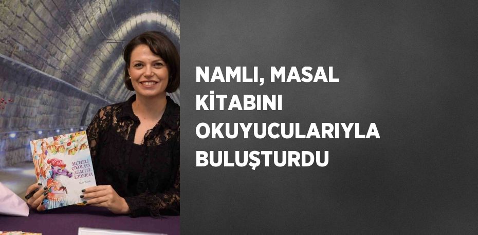 NAMLI, MASAL KİTABINI OKUYUCULARIYLA BULUŞTURDU