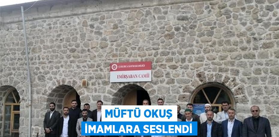 MÜFTÜ OKUŞ İMAMLARA SESLENDİ