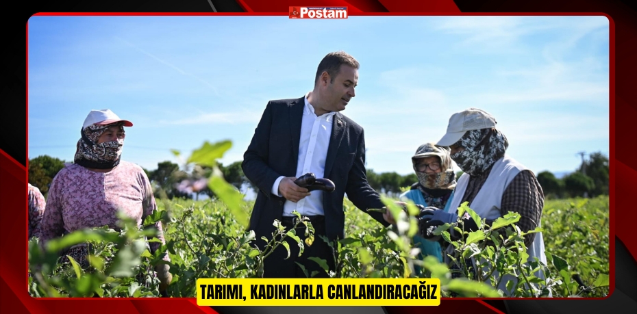 TARIMI, KADINLARLA CANLANDIRACAĞIZ