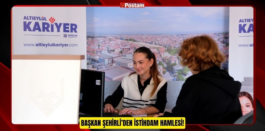 BAŞKAN ŞEHİRLİ’DEN İSTİHDAM HAMLESİ!