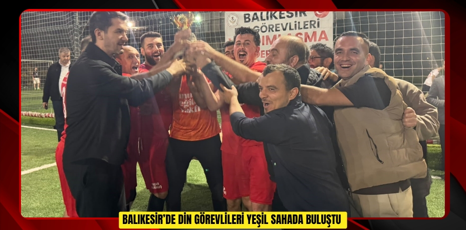Balıkesir’de din görevlileri yeşil sahada buluştu  
