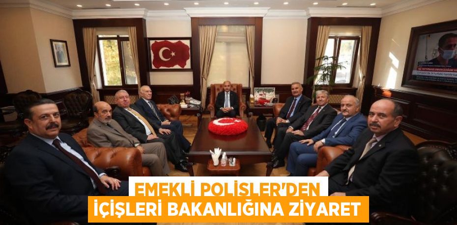 EMEKLİ POLİSLER’DEN İÇİŞLERİ BAKANLIĞINA ZİYARET