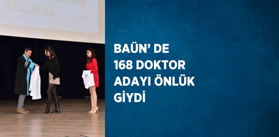 BAÜN’ DE 168 DOKTOR ADAYI ÖNLÜK GİYDİ