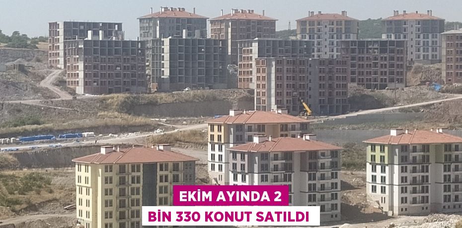 Ekim Ayında 2 Bin 330 Konut Satıldı 