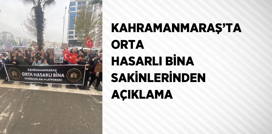 KAHRAMANMARAŞ’TA ORTA HASARLI BİNA SAKİNLERİNDEN AÇIKLAMA