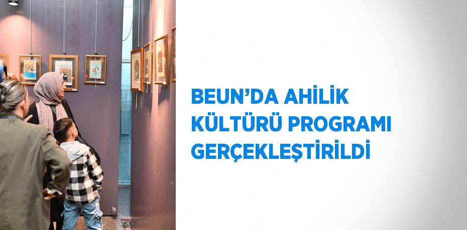 BEUN’DA AHİLİK KÜLTÜRÜ PROGRAMI GERÇEKLEŞTİRİLDİ