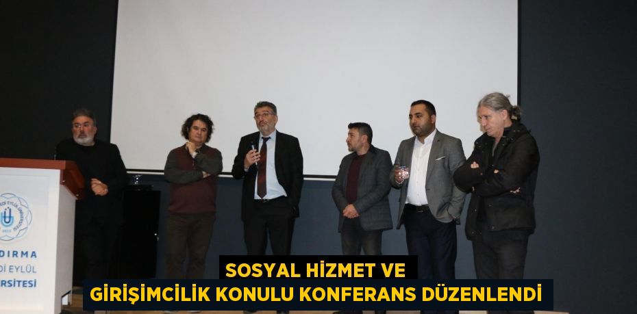 Sosyal Hizmet ve Girişimcilik Konulu Konferans Düzenlendi