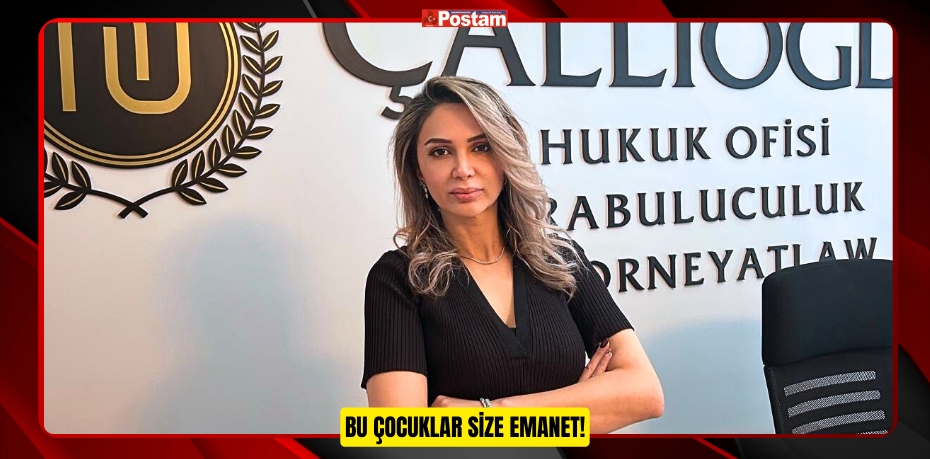 BU ÇOCUKLAR SİZE EMANET!