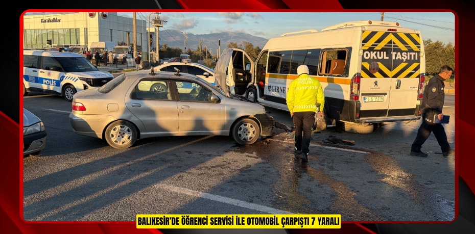 Balıkesir’de öğrenci servisi ile otomobil çarpıştı: 7 yaralı