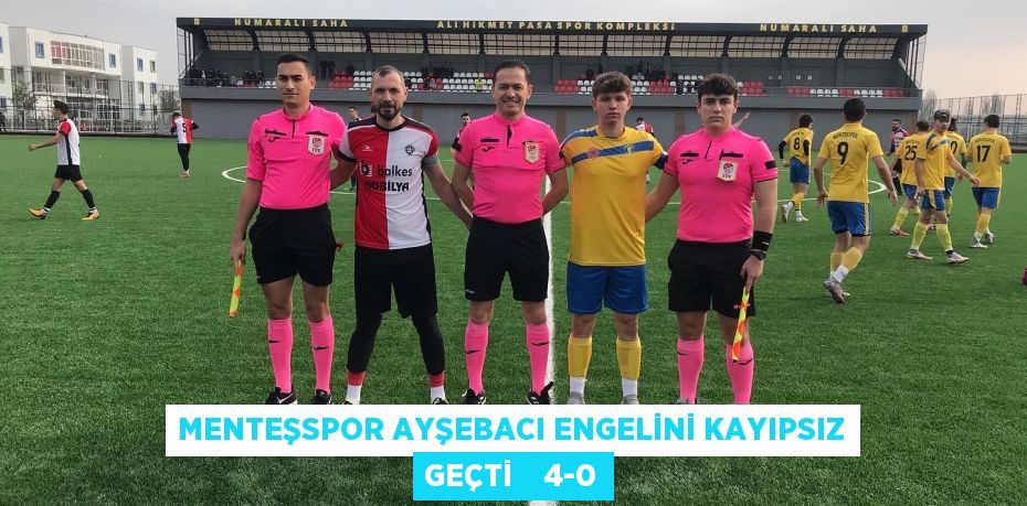 MENTEŞSPOR AYŞEBACI ENGELİNİ KAYIPSIZ GEÇTİ    4-0