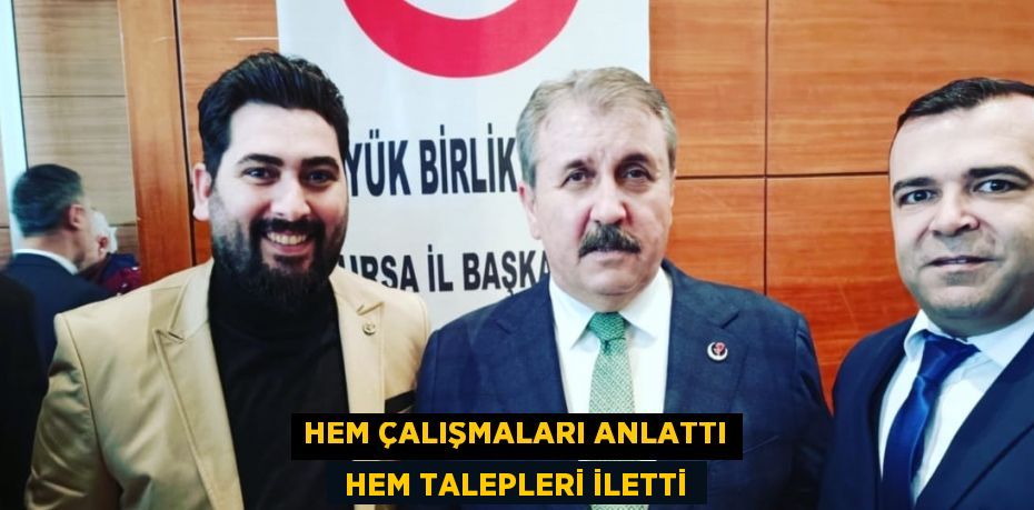 HEM ÇALIŞMALARI ANLATTI  HEM TALEPLERİ İLETTİ