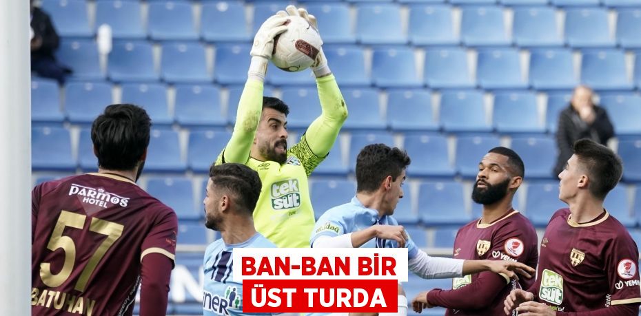 BAN-BAN BİR ÜST TURDA