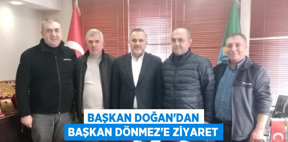 Başkan Doğan'dan Başkan Dönmez'e Ziyaret