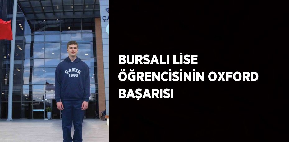 BURSALI LİSE ÖĞRENCİSİNİN OXFORD BAŞARISI