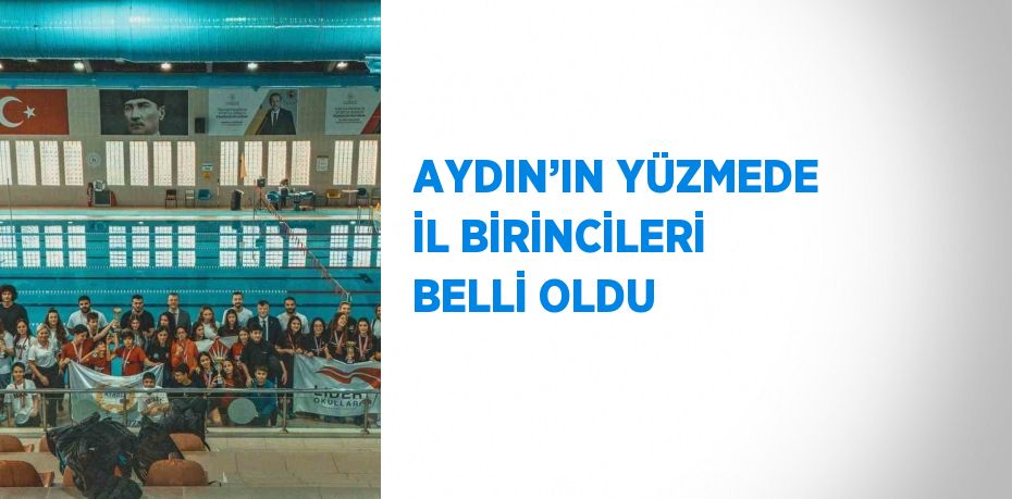 AYDIN’IN YÜZMEDE İL BİRİNCİLERİ BELLİ OLDU