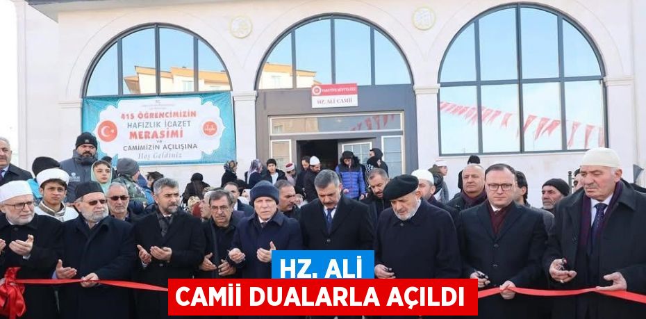 HZ. ALİ CAMİİ DUALARLA AÇILDI