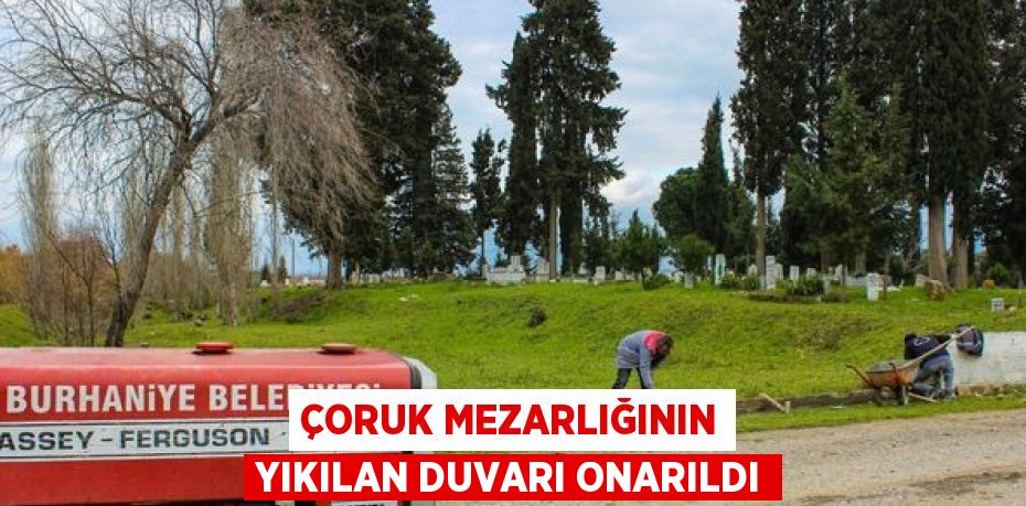 ÇORUK MEZARLIĞININ YIKILAN DUVARI ONARILDI