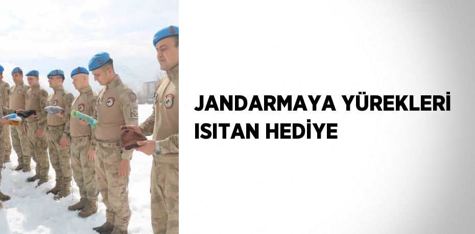 JANDARMAYA YÜREKLERİ ISITAN HEDİYE