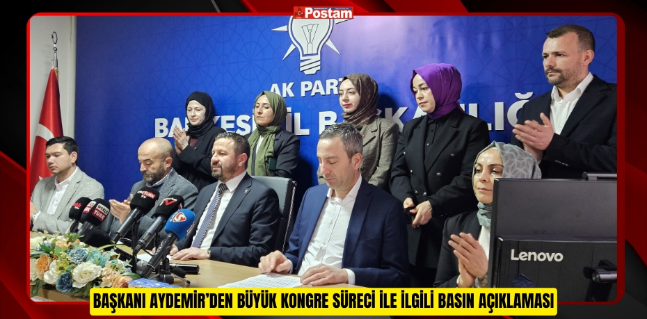 BAŞKAN AYDEMİR’DEN BÜYÜK KONGRE SÜRECİ İLE İLGİLİ BASIN AÇIKLAMASI