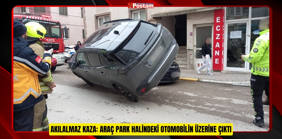 Akılalmaz kaza: Araç park halindeki otomobilin üzerine çıktı  