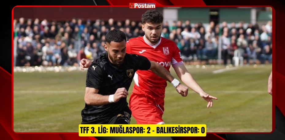 TFF 3. Lig: Muğlaspor: 2 - Balıkesirspor: 0  