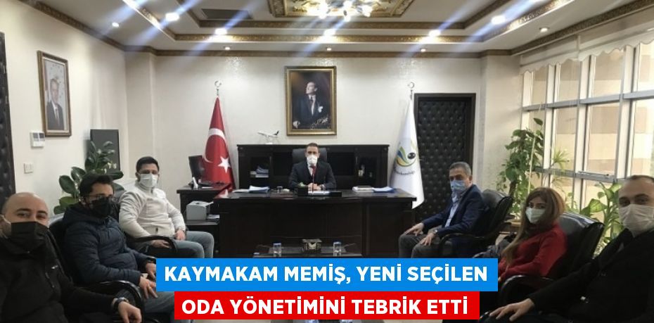 KAYMAKAM MEMİŞ, YENİ SEÇİLEN ODA YÖNETİMİNİ TEBRİK ETTİ