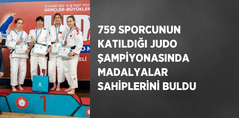 759 SPORCUNUN KATILDIĞI JUDO ŞAMPİYONASINDA MADALYALAR SAHİPLERİNİ BULDU