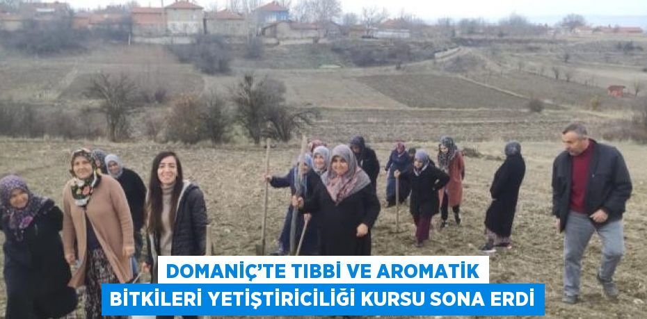 DOMANİÇ’TE TIBBİ VE AROMATİK BİTKİLERİ YETİŞTİRİCİLİĞİ KURSU SONA ERDİ