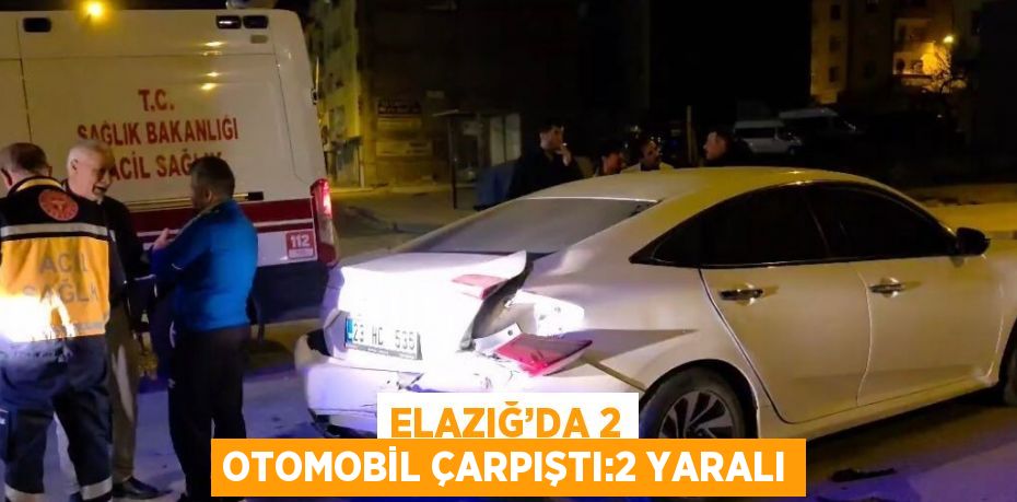 ELAZIĞ’DA 2 OTOMOBİL ÇARPIŞTI:2 YARALI