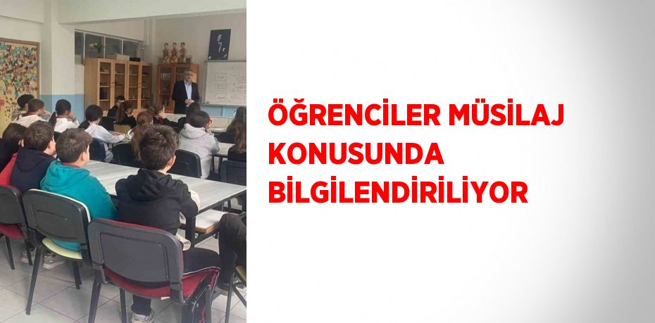 ÖĞRENCİLER MÜSİLAJ KONUSUNDA BİLGİLENDİRİLİYOR