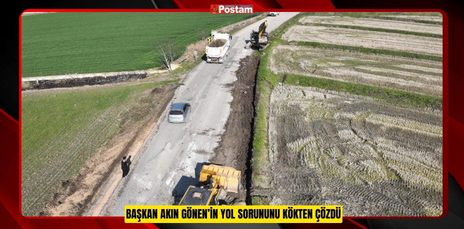 BAŞKAN AKIN GÖNEN’İN YOL SORUNUNU KÖKTEN ÇÖZDÜ