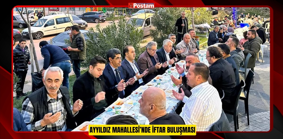 AYYILDIZ MAHALLESİ’NDE İFTAR BULUŞMASI