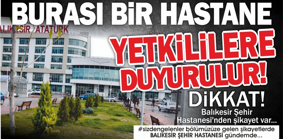 BURASI BİR HASTANE YETKİLİLERE DUYURULUR...