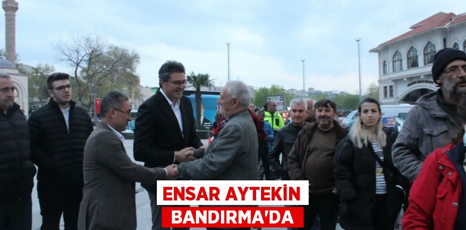 ENSAR AYTEKİN  BANDIRMA'DA