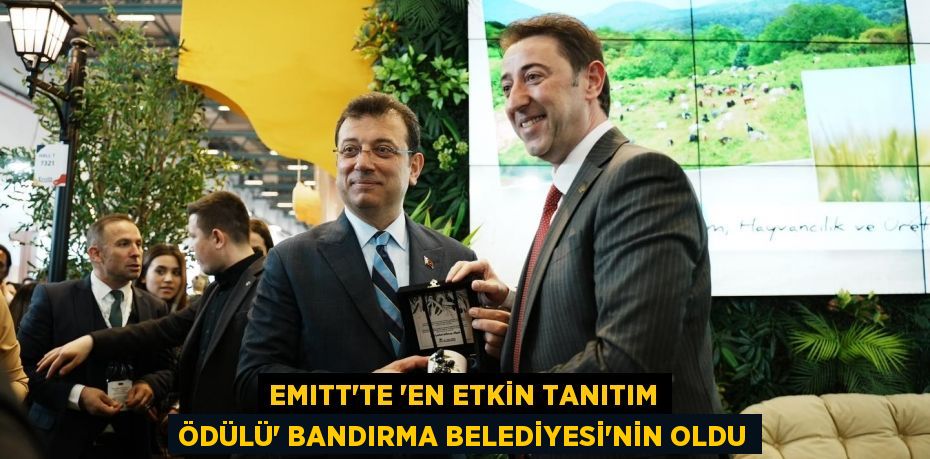 EMITT’TE “EN ETKİN TANITIM ÖDÜLÜ” BANDIRMA BELEDİYESİ’NİN OLDU