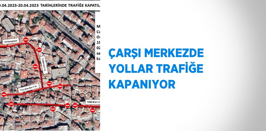 ÇARŞI MERKEZDE YOLLAR TRAFİĞE KAPANIYOR