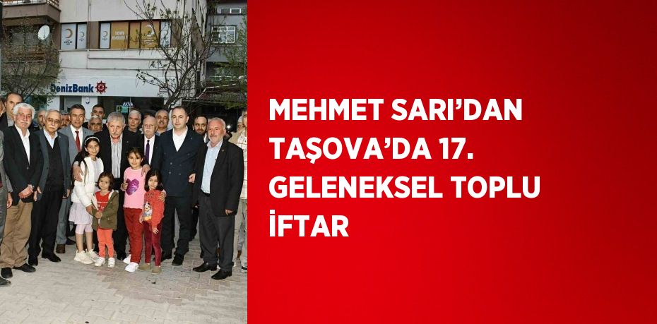 MEHMET SARI’DAN TAŞOVA’DA 17. GELENEKSEL TOPLU İFTAR