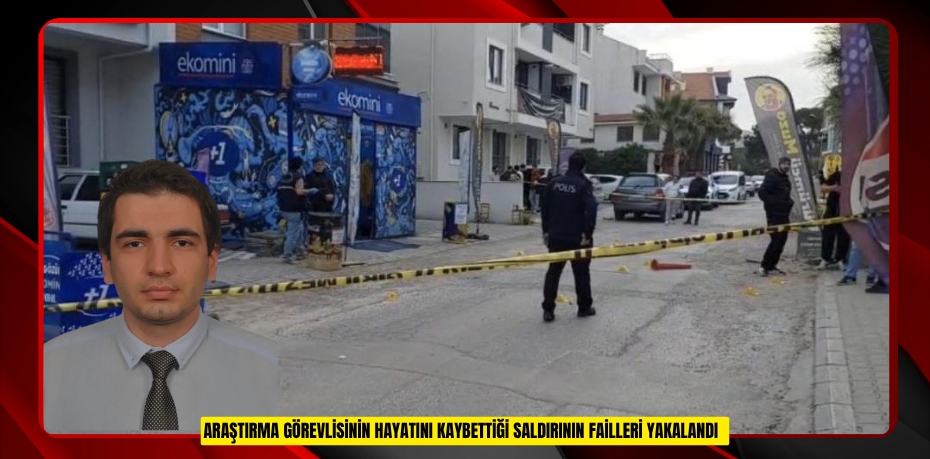 Araştırma görevlisinin hayatını kaybettiği saldırının failleri yakalandı  